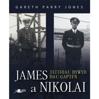 James a Nikolai - Teithiau Bywyd Dau Gapten