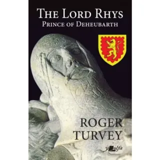 The Lord Rhys - Prince of Deheubarth