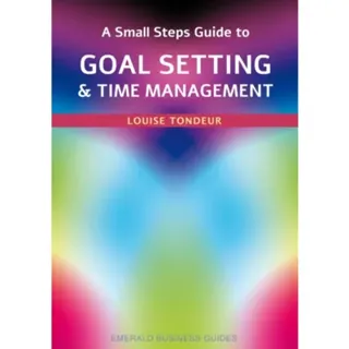 A Small Steps Guide to Time Management and Goal Setting