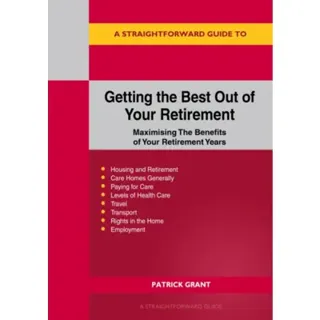 A Straightforward Guide to Getting the Best Out of Your Retirement