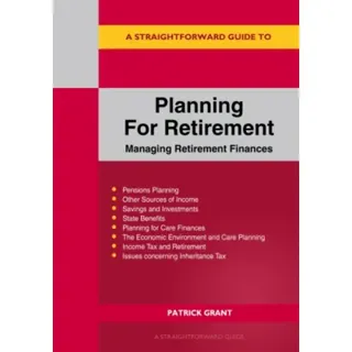 A Straightforward Guide to Planning for Retirement - Managing Retirement Finances