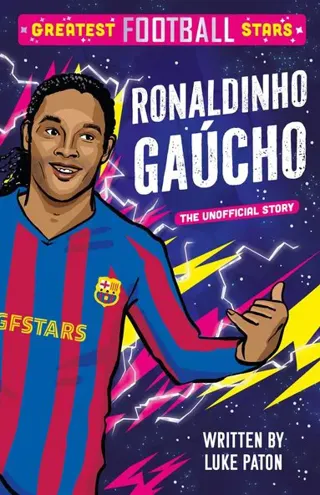 Greatest Football Stars: Ronaldinho Gaucho