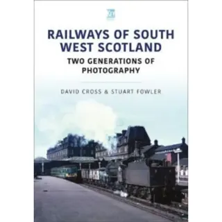 Railways of South West Scotland: Two Generations of Photography