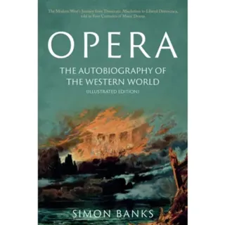 Opera: The Autobiography of the Western World (Illustrated Edition)