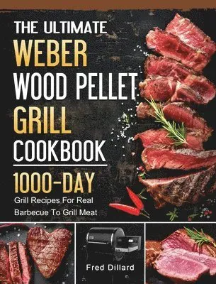 The Ultimate Weber Wood Pellet Grill Cookbook