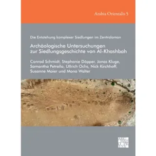 Die Entstehung komplexer Siedlungen im Zentraloman: Archaologische Untersuchungen zur Siedlungsgeschichte von Al-Khashbah