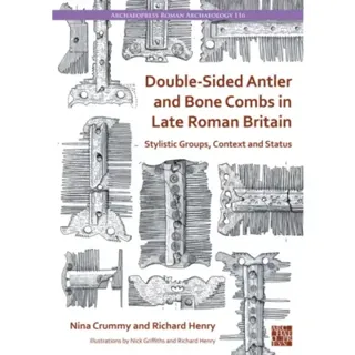Double-Sided Antler and Bone Combs in Late Roman Britain