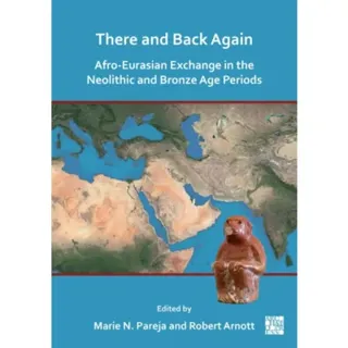 There and Back Again: Afro-Eurasian Exchange in the Neolithic and Bronze Age Periods