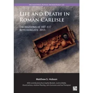 Life and Death in Roman Carlisle