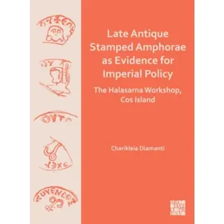 Late Antique Stamped Amphorae as Evidence for Imperial Policy