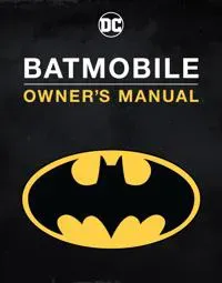 Batmobile Manual: Inside the Dark Knight's Most Iconic Rides