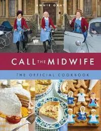 Call the Midwife: The Official Cookbook