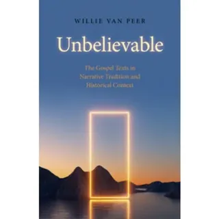 Unbelievable – The Gospel Texts in Narrative Tradition and Historical Context.