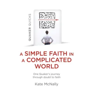 Quaker Quicks - A Simple Faith in a Complicated World