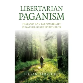 Libertarian Paganism – Freedom and Responsibility in Nature–Based Spirituality