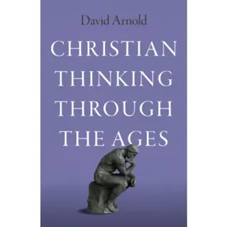 Christian Thinking through the Ages