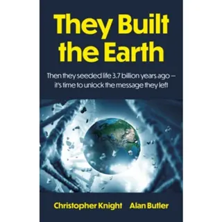They Built the Earth – Then seeded life 3.7 billion years ago – it's time to unlock the message they left