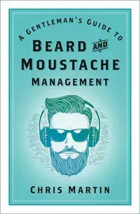 A Gentleman's Guide to Beard and Moustache Management