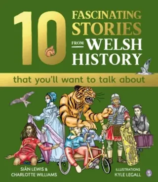 10 Fascinating Stories from Welsh History (that you'll want to talk about)