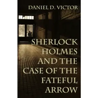 Sherlock Holmes and The Case of the Fateful Arrow