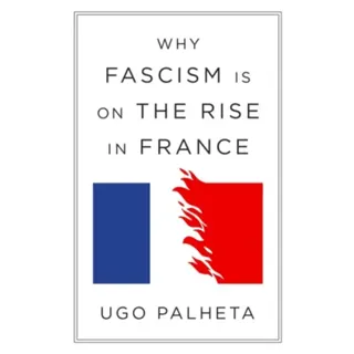 Why Fascism Is on the Rise in France