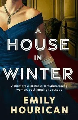 A House in Winter: A glamorous princess and a restless young woman, both longing for escape