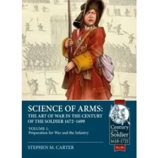 Science of Arms: The Art of War in the Century of the Soldier 1672 - 1699