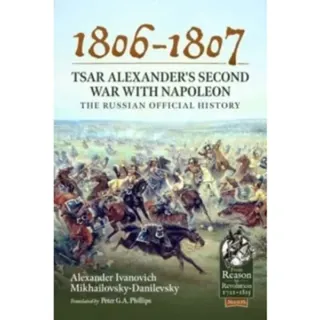1806-1807 - Tsar Alexander's Second War with Napoleon
