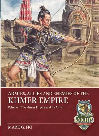 Armies, Allies and Enemies of The Khmer Empire Volume 1