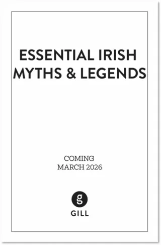 Essential Irish Myths and Legends