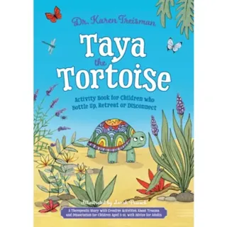 Taya the Tortoise Activity Book for Children who Bottle Up, Retreat or Disconnect