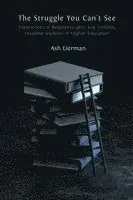 The Struggle You Can't See: Experiences of Neurodivergent and Invisibly Disabled Students in Higher Education