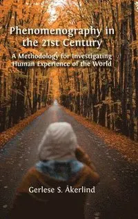 Phenomenography in the 21st Century: A Methodology for Investigating Human Experience of the World
