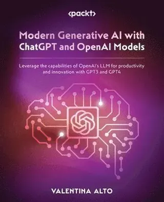 Modern Generative AI with ChatGPT and OpenAI Models