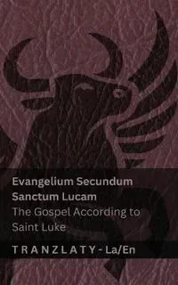 Evangelium Secundum Sanctum Lucam / The Gospel According to Saint Luke (The Bible / Bible)
