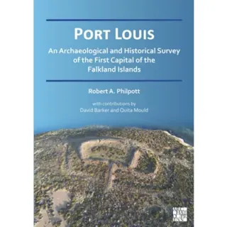 Port Louis: An Archaeological and Historical Survey of the First Capital of the Falkland Islands
