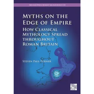 Myths on the Edge of Empire: How Classical Mythology Spread throughout Roman Britain