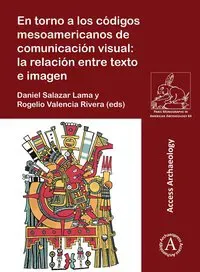 En torno a los codigos mesoamericanos de comunicacion visual: la relacion entre texto e imagen