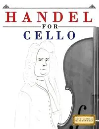 Handel for Cello: 10 Easy Themes for Cello Beginner Book