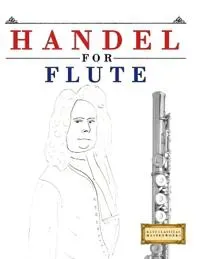 Handel for Flute: 10 Easy Themes for Flute Beginner Book