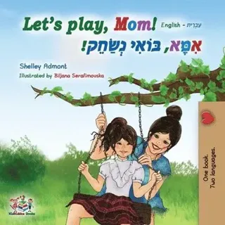Let's play, Mom! (English Hebrew children's book)