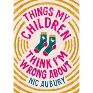 Things My Children Think I'm Wrong About