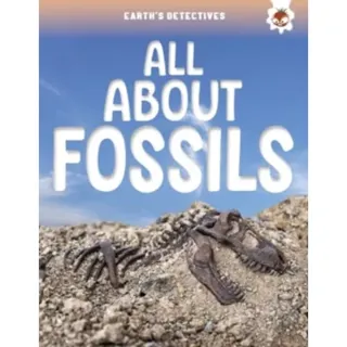 Earth's Detectives: All About Fossils