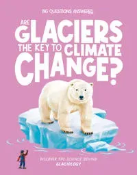 Are Glaciers the Key to Climate Change?