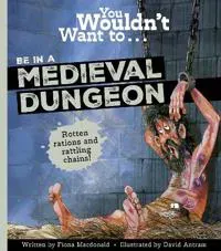 You Wouldn't Want to Be in a Medieval Dungeon