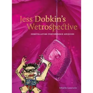 Jess Dobkin’s Wetrospective