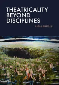Theatricality Beyond Disciplines