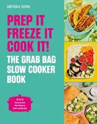 Prep it, Freeze it, Cook it! The Grab Bag Slow Cooker Book: The Grab Bag Slow Cooker Book