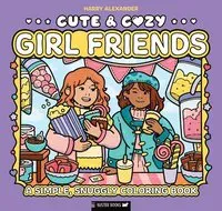 Cute & Cozy: Girl Friends: A Simple, Snuggly Coloring Book