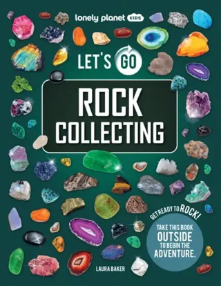 Lonely Planet Kids Let's Go Rock Collecting
